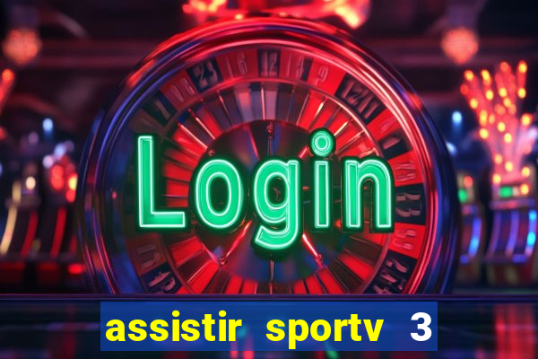 assistir sportv 3 ao vivo